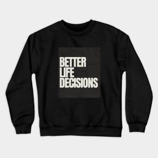 BETTER LIFE DECISIONS V1 EDITION Crewneck Sweatshirt